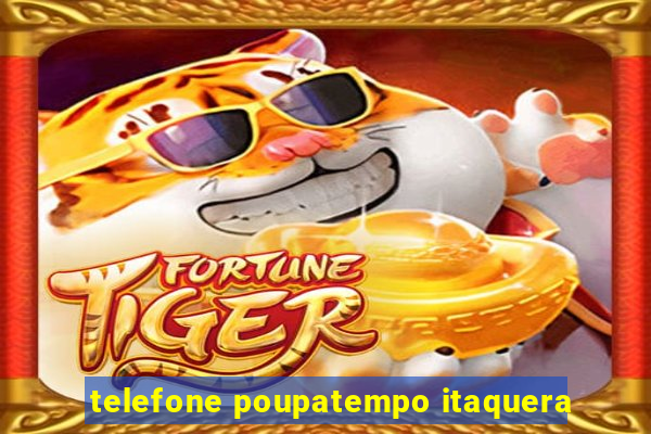 telefone poupatempo itaquera